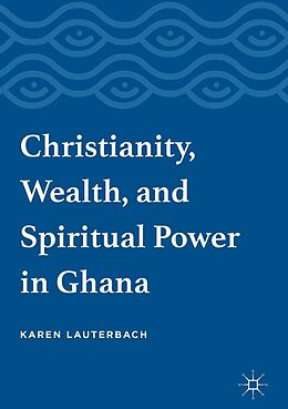 eBook (pdf) Christianity, Wealth, and Spiritual Power in Ghana de Karen Lauterbach