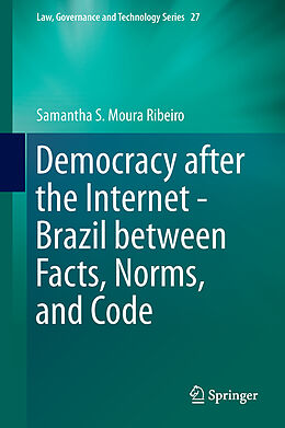 Fester Einband Democracy after the Internet - Brazil between Facts, Norms, and Code von Samantha S. Moura Ribeiro