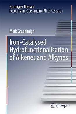 E-Book (pdf) Iron-Catalysed Hydrofunctionalisation of Alkenes and Alkynes von Mark Greenhalgh