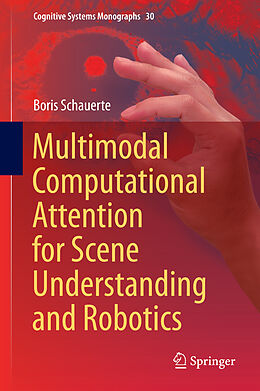 Livre Relié Multimodal Computational Attention for Scene Understanding and Robotics de Boris Schauerte