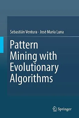 E-Book (pdf) Pattern Mining with Evolutionary Algorithms von Sebastián Ventura, José María Luna