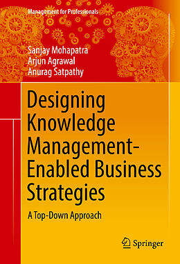 Fester Einband Designing Knowledge Management-Enabled Business Strategies von Sanjay Mohapatra, Anurag Satpathy, Arjun Agrawal