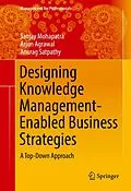 E-Book (pdf) Designing Knowledge Management-Enabled Business Strategies von Sanjay Mohapatra, Arjun Agrawal, Anurag Satpathy