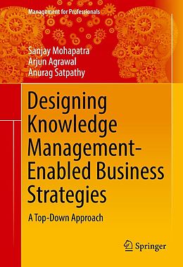 E-Book (pdf) Designing Knowledge Management-Enabled Business Strategies von Sanjay Mohapatra, Arjun Agrawal, Anurag Satpathy