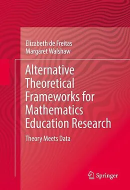 E-Book (pdf) Alternative Theoretical Frameworks for Mathematics Education Research von Elizabeth De Freitas, Margaret Walshaw