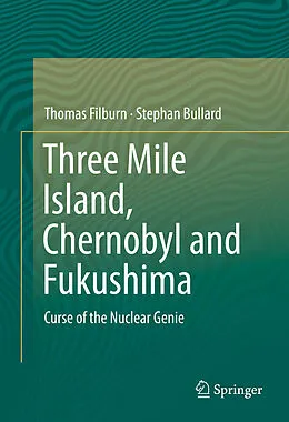 E-Book (pdf) Three Mile Island, Chernobyl and Fukushima von Thomas Filburn, Stephan Bullard