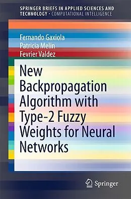 E-Book (pdf) New Backpropagation Algorithm with Type-2 Fuzzy Weights for Neural Networks von Fernando Gaxiola, Patricia Melin, Fevrier Valdez