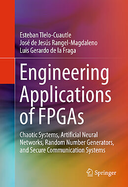 Livre Relié Engineering Applications of FPGAs de Esteban Tlelo-Cuautle, Luis Gerardo De La Fraga, José De Jesús Rangel-Magdaleno