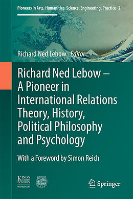 Livre Relié Richard Ned Lebow: A Pioneer in International Relations Theory, History, Political Philosophy and Psychology de 