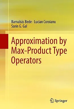 E-Book (pdf) Approximation by Max-Product Type Operators von Barnabás Bede, Lucian Coroianu, Sorin G. Gal