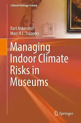 E-Book (pdf) Managing Indoor Climate Risks in Museums von Bart Ankersmit, Marc H. L. Stappers