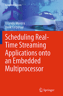 Couverture cartonnée Scheduling Real-Time Streaming Applications onto an Embedded Multiprocessor de Henk Corporaal, Orlando Moreira