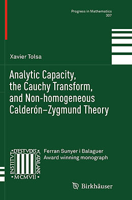 Couverture cartonnée Analytic Capacity, the Cauchy Transform, and Non-homogeneous Calderón Zygmund Theory de Xavier Tolsa