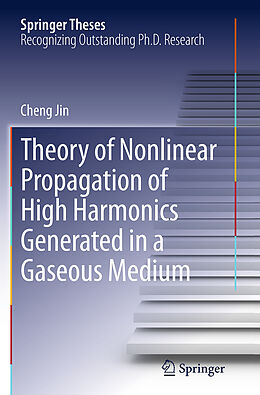 Couverture cartonnée Theory of Nonlinear Propagation of High Harmonics Generated in a Gaseous Medium de Cheng Jin