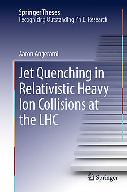 Couverture cartonnée Jet Quenching in Relativistic Heavy Ion Collisions at the LHC de Aaron Angerami