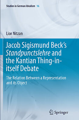 Kartonierter Einband Jacob Sigismund Beck s Standpunctslehre and the Kantian Thing-in-itself Debate von Lior Nitzan