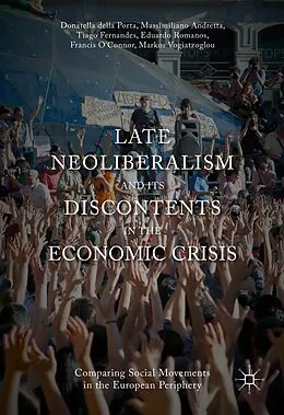 E-Book (pdf) Late Neoliberalism and its Discontents in the Economic Crisis von Donatella Della Porta, Massimiliano Andretta, Tiago Fernandes