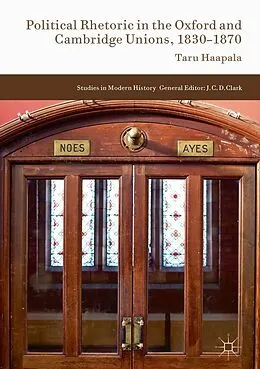 E-Book (pdf) Political Rhetoric in the Oxford and Cambridge Unions, 1830-1870 von Taru Haapala