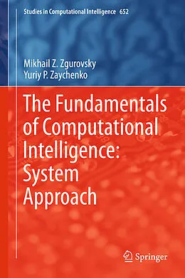 E-Book (pdf) The Fundamentals of Computational Intelligence: System Approach von Mikhail Z. Zgurovsky, Yuriy P. Zaychenko