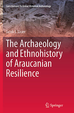 Kartonierter Einband The Archaeology and Ethnohistory of Araucanian Resilience von Jacob J. Sauer