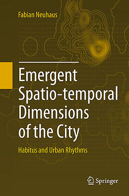 Kartonierter Einband Emergent Spatio-temporal Dimensions of the City von Fabian Neuhaus