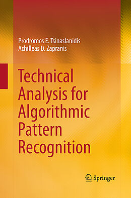 Kartonierter Einband Technical Analysis for Algorithmic Pattern Recognition von Achilleas D. Zapranis, Prodromos E. Tsinaslanidis