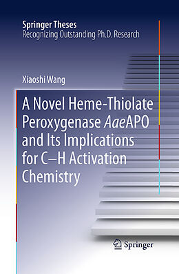Couverture cartonnée A Novel Heme-Thiolate Peroxygenase AaeAPO and Its Implications for C-H Activation Chemistry de Xiaoshi Wang