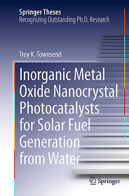 Couverture cartonnée Inorganic Metal Oxide Nanocrystal Photocatalysts for Solar Fuel Generation from Water de Troy K. Townsend