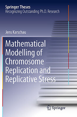 Kartonierter Einband Mathematical Modelling of Chromosome Replication and Replicative Stress von Jens Karschau