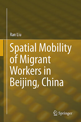 Couverture cartonnée Spatial Mobility of Migrant Workers in Beijing, China de Ran Liu