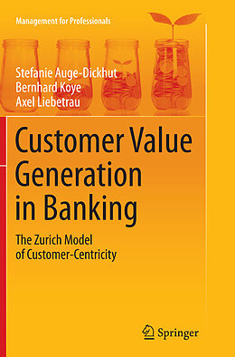 Kartonierter Einband Customer Value Generation in Banking von Stefanie Auge-Dickhut, Axel Liebetrau, Bernhard Koye