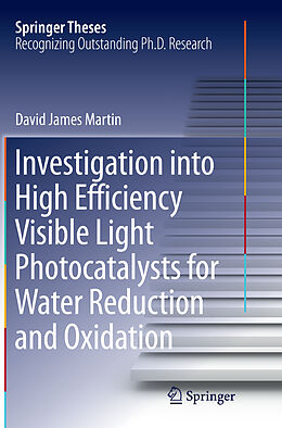Kartonierter Einband Investigation into High Efficiency Visible Light Photocatalysts for Water Reduction and Oxidation von David James Martin