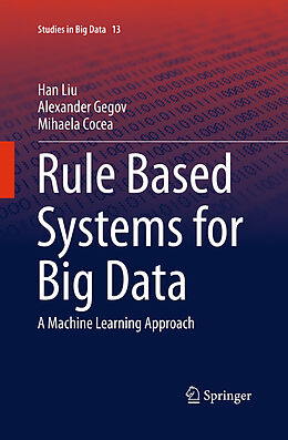 Couverture cartonnée Rule Based Systems for Big Data de Han Liu, Mihaela Cocea, Alexander Gegov