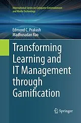 Kartonierter Einband Transforming Learning and IT Management through Gamification von Edmond C. Prakash, Madhusudan Rao