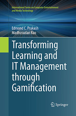 Couverture cartonnée Transforming Learning and IT Management through Gamification de Edmond C. Prakash, Madhusudan Rao