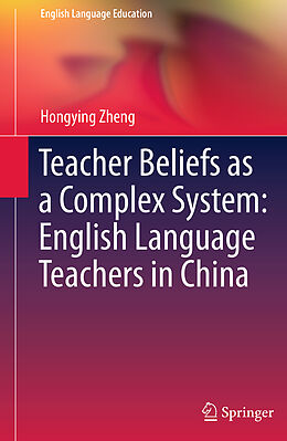 Couverture cartonnée Teacher Beliefs as a Complex System: English Language Teachers in China de Hongying Zheng