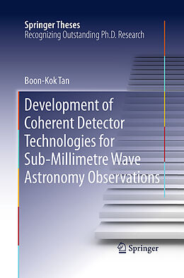Kartonierter Einband Development of Coherent Detector Technologies for Sub-Millimetre Wave Astronomy Observations von Boon Kok Tan