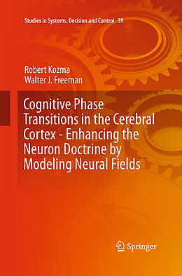Kartonierter Einband Cognitive Phase Transitions in the Cerebral Cortex - Enhancing the Neuron Doctrine by Modeling Neural Fields von Walter J. Freeman, Robert Kozma