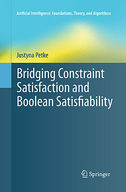 Kartonierter Einband Bridging Constraint Satisfaction and Boolean Satisfiability von Justyna Petke