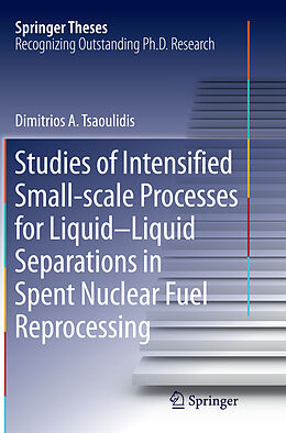 Couverture cartonnée Studies of Intensified Small-scale Processes for Liquid-Liquid Separations in Spent Nuclear Fuel Reprocessing de Dimitrios Tsaoulidis