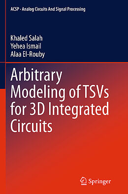 Kartonierter Einband Arbitrary Modeling of TSVs for 3D Integrated Circuits von Khaled Salah, Alaa El-Rouby, Yehea Ismail