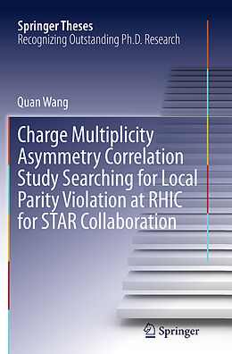 Kartonierter Einband Charge Multiplicity Asymmetry Correlation Study Searching for Local Parity Violation at RHIC for STAR Collaboration von Quan Wang