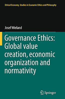 Couverture cartonnée Governance Ethics: Global value creation, economic organization and normativity de Josef Wieland