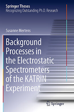 Kartonierter Einband Background Processes in the Electrostatic Spectrometers of the KATRIN Experiment von Susanne Mertens