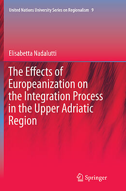 Couverture cartonnée The Effects of Europeanization on the Integration Process in the Upper Adriatic Region de Elisabetta Nadalutti
