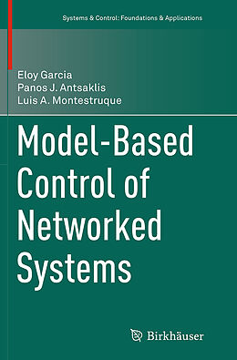 Couverture cartonnée Model-Based Control of Networked Systems de Eloy Garcia, Luis A. Montestruque, Panos J. Antsaklis