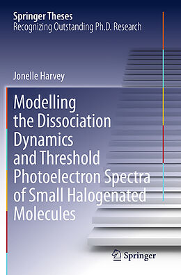 Couverture cartonnée Modelling the Dissociation Dynamics and Threshold Photoelectron Spectra of Small Halogenated Molecules de Jonelle Harvey