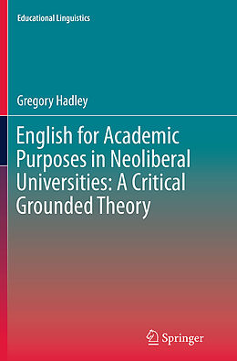 Kartonierter Einband English for Academic Purposes in Neoliberal Universities: A Critical Grounded Theory von Gregory Hadley