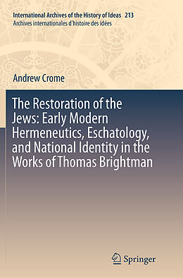 Couverture cartonnée The Restoration of the Jews: Early Modern Hermeneutics, Eschatology, and National Identity in the Works of Thomas Brightman de Andrew Crome