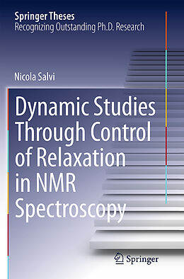 Kartonierter Einband Dynamic Studies Through Control of Relaxation in NMR Spectroscopy von Nicola Salvi